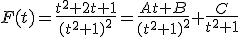 F(t) = \frac{t^2+2t+1}{(t^2+1)^2} = \frac{At + B}{(t^2+1)^2} + \frac{C}{t^2+1} 